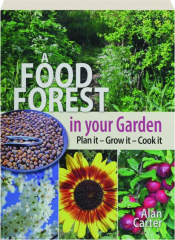 A FOOD FOREST IN YOUR GARDEN: Plan It, Grow It, Cook It