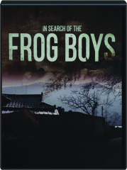 IN SEARCH OF THE FROG BOYS