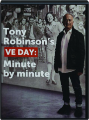 TONY ROBINSON'S VE DAY: Minute by Minute