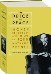 THE PRICE OF PEACE: Money, Democracy, and the Life of John Maynard Keynes