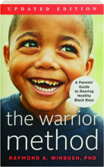 THE WARRIOR METHOD: A Parents' Guide to Rearing Healthy Black Boys