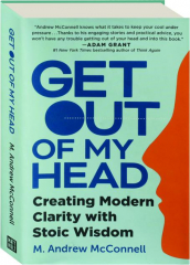 GET OUT OF MY HEAD: Creating Modern Clarity with Stoic Wisdom