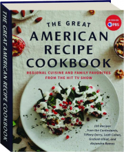 THE GREAT AMERICAN RECIPE COOKBOOK: Regional Cuisine and Family Favorites from the Hit TV Show