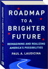 ROADMAP TO A BRIGHTER FUTURE: Reimagining and Realizing America's Possibilities