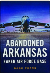 ABANDONED ARKANSAS: Eaker Air Force Base