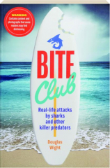 BITE CLUB: Real-Life Attacks by Sharks and Other Killer Predators