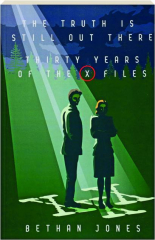 THE TRUTH IS STILL OUT THERE: Thirty Years of The X-Files