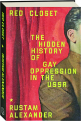 RED CLOSET: The Hidden History of Gay Oppression in the USSR