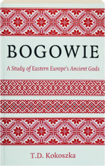 BOGOWIE: A Study of Eastern Europe's Ancient Gods