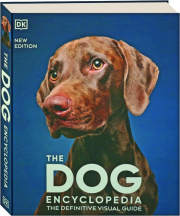THE DOG ENCYCLOPEDIA, SECOND EDITION: The Definitive Visual Guide