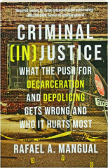 CRIMINAL (IN)JUSTICE: What the Push for Decarceration and Depolicing Gets Wrong and Who It Hurts Most