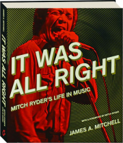 IT WAS ALL RIGHT: Mitch Ryder's Life in Music