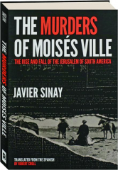 THE MURDERS OF MOISES VILLE: The Rise and Fall of the Jerusalem of South America
