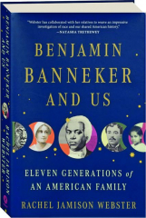 BENJAMIN BANNEKER AND US: Eleven Generations of an American Family