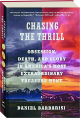 CHASING THE THRILL: Obsession, Death, and Glory in America's Most Extraordinary Treasure Hunt
