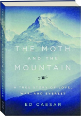 THE MOTH AND THE MOUNTAIN: A True Story of Love, War, and Everest