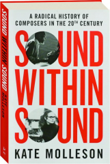 SOUND WITHIN SOUND: A Radical History of Composers in the 20th Century