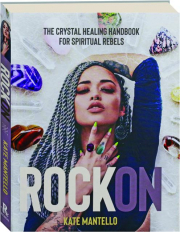 ROCK ON: The Crystal Healing Handbook for Spiritual Rebels