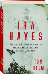 IRA HAYES: The Akimel O'odham Warrior, World War II, and the Price of Heroism