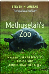 METHUSELAH'S ZOO: What Nature Can Teach Us About Living Longer, Healthier Lives