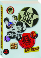 KICK OUT THE JAMS: Jibes, Barbs, Tributes, and Rallying Cries from 35 Years of Music Writing