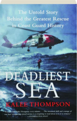 DEADLIEST SEA: The Untold Story Behind the Greatest Rescue in Coast Guard History