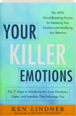 YOUR KILLER EMOTIONS: The 7 Steps to Mastering the Toxic Emotions, Urges, and Impulses That Sabotage You