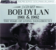 BOB DYLAN, 1961 & 1962: The Years of Living Dangerously