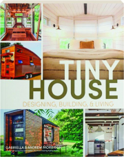 TINY HOUSE: Designing, Building, & Living