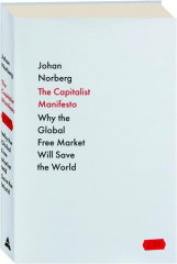 THE CAPITALIST MANIFESTO: Why the Global Free Market Will Save the World