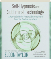 SELF-HYPNOSIS AND SUBLIMINAL TECHNOLOGY: A How-to Guide for Personal-Empowerment Tools You Can Use Anywhere!