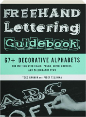 FREEHAND LETTERING GUIDEBOOK: 67+ Decorative Alphabets for Writing with Chalk, Posca, Copic Markers, and Calligraphy Pens