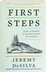 FIRST STEPS: How Upright Walking Made Us Human