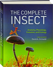THE COMPLETE INSECT: Anatomy, Physiology, Evolution, and Ecology