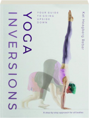 YOGA INVERSIONS: Your Guide to Going Upside Down