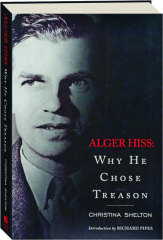 ALGER HISS: Why He Chose Treason