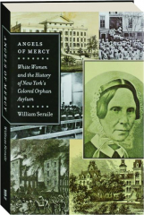 ANGELS OF MERCY: White Women and the History of New York's Colored Orphan Asylum