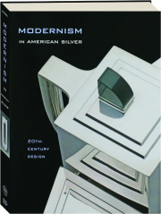 MODERNISM IN AMERICAN SILVER: 20th-Century Design