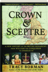 CROWN & SCEPTRE: A New History of the British Monarchy, from William the Conqueror to Charles III
