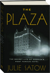 THE PLAZA: The Secret Life of America's Most Famous Hotel