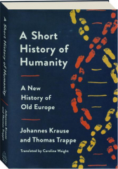 A SHORT HISTORY OF HUMANITY: A New History of Old Europe