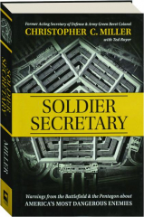 SOLDIER SECRETARY: Warnings from the Battlefield & the Pentagon About America's Most Dangerous Enemies