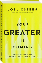 YOUR GREATER IS COMING: Discover the Path to Your Bigger, Better, and Brighter Future