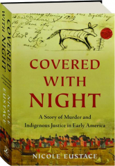 COVERED WITH NIGHT: A Story of Murder and Indigenous Justice in Early America