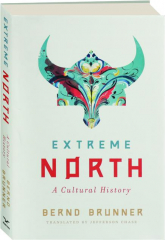 EXTREME NORTH: A Cultural History