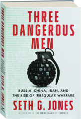 THREE DANGEROUS MEN: Russia, China, Iran, and the Rise of Irregular Warfare