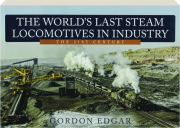 THE WORLD'S LAST STEAM LOCOMOTIVES IN INDUSTRY: The 21st Century