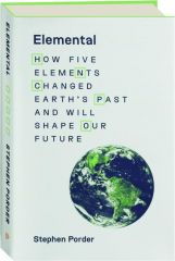 ELEMENTAL: How Five Elements Changed Earth's Past and Will Shape Our Future