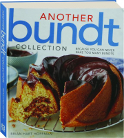 ANOTHER BUNDT COLLECTION: Because You Can Never Bake Too Many Bundts