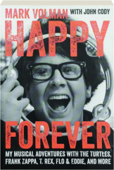 HAPPY FOREVER: My Musical Adventures with the Turtles, Frank Zappa, T. Rex, Flo & Eddie, and More